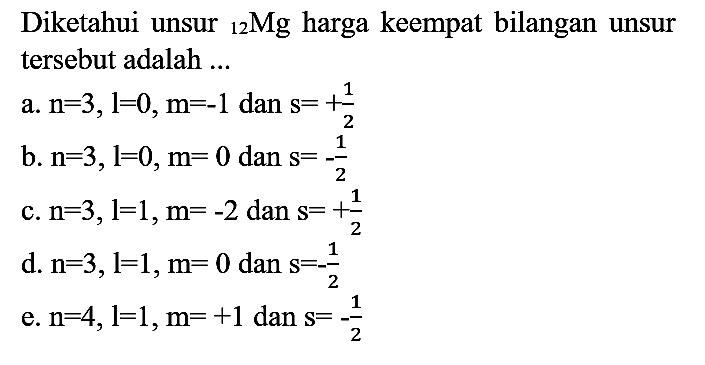 Diketahui unsur  { )_(12) Mg  harga keempat bilangan unsur tersebut adalah ...