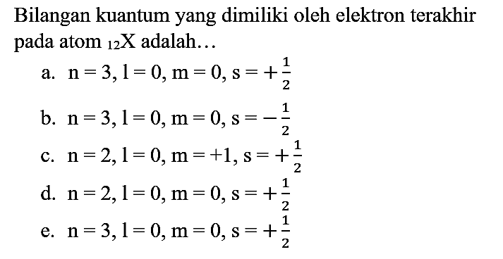 Bilangan kuantum yang dimiliki oleh elektron terakhir pada atom  { )_(12) X  adalah...