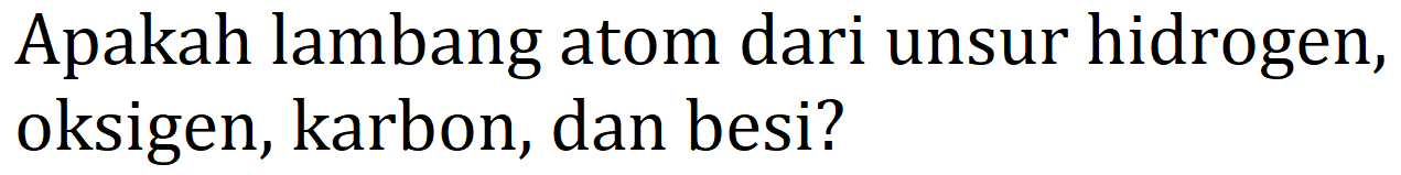 Apakah lambang atom dari unsur hidrogen, oksigen, karbon, dan besi?