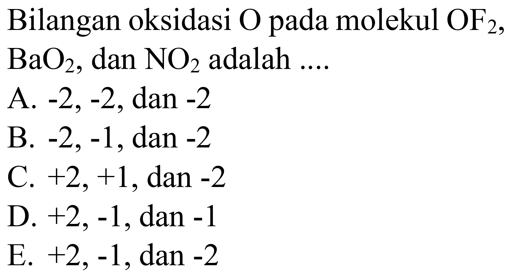 Bilangan oksidasi  O  pada molekul  OF_(2) ,  BaO_(2) , dan  NO_(2)  adalah ....