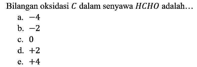 Bilangan oksidasi C dalam senyawa HCHO adalah...