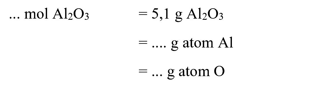 begin{aligned) ... mol  Al_(2) O_(3) =5,1 ~g  Al_(2) O_(3)  =... g  { atom ) Al  =...  { g atom ) O