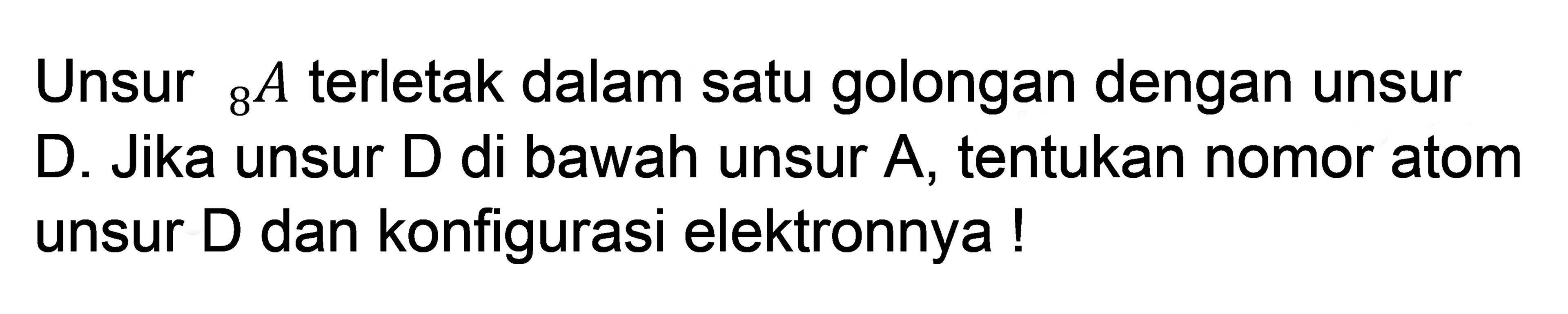 Unsur 8a terletak dalam satu golongan dengan unsur d