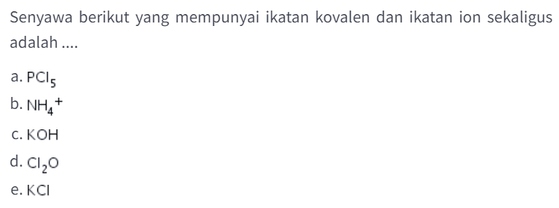 Senyawa yang terbentuk akibat ikatan ion dan ikatan kovalen adalah…