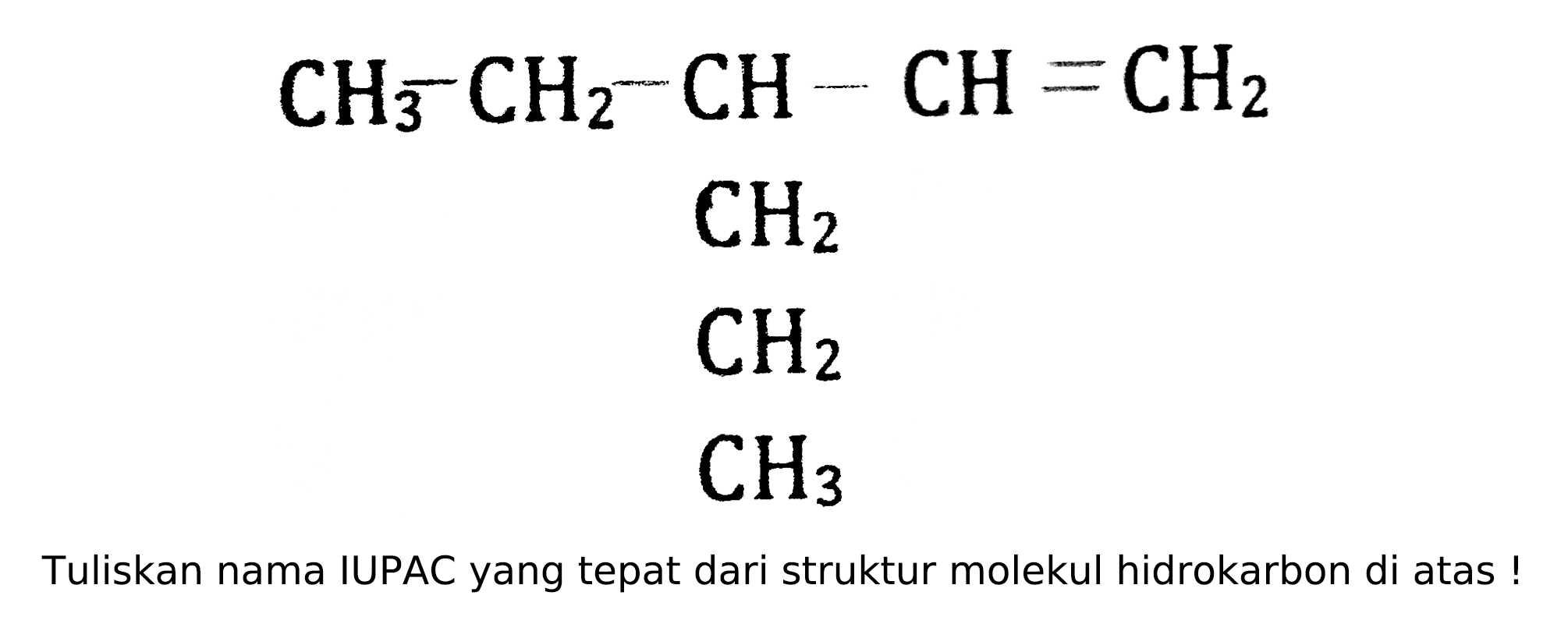 CH3 CH2 CH CH CH2 CH2 CH2 CH3


Tuliskan nama IUPAC yang tepat dari struktur molekul hidrokarbon di atas !