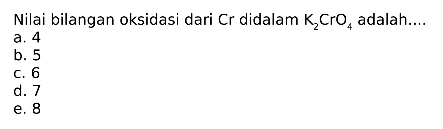 Nilai bilangan oksidasi dari Cr didalam K2CrO4 adalah 
