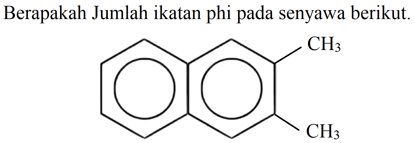 Berapakah Jumlah ikatan phi pada senyawa berikut.
Benzena Benzena CH3 CH3