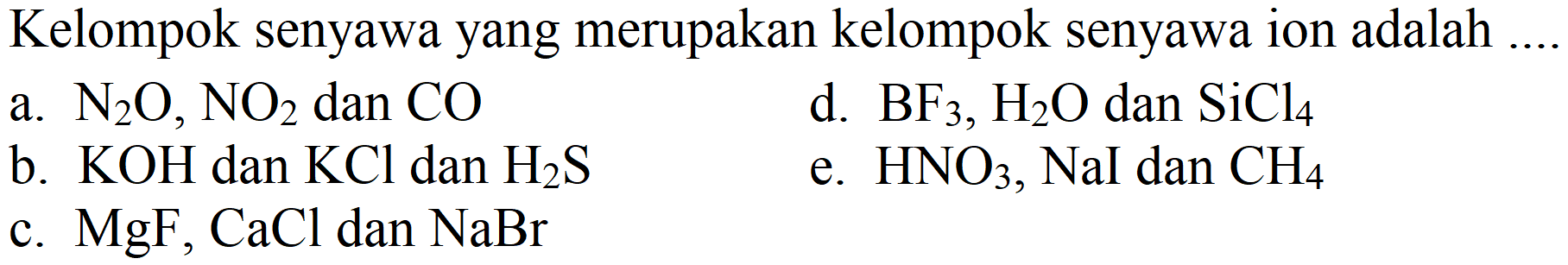 Kelompok senyawa yang merupakan kelompok senyawa ion adalah ....