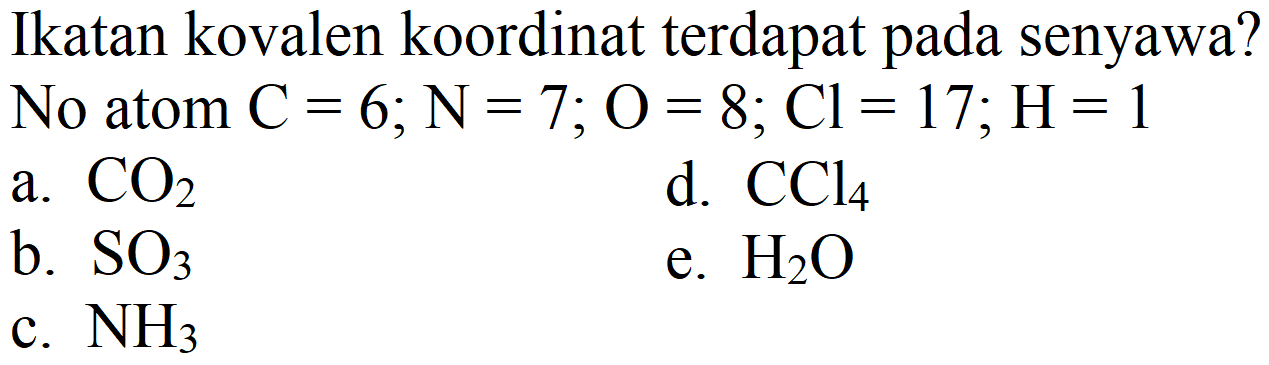 Ikatan kovalen koordinat terdapat pada senyawa?
No atom  C=6 ; N=7 ; O=8 ; Cl=17 ; H=1 