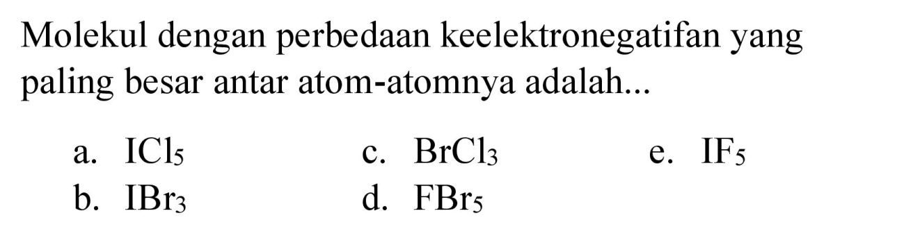 Molekul dengan perbedaan keelektronegatifan yang paling besar antar atom-atomnya adalah...