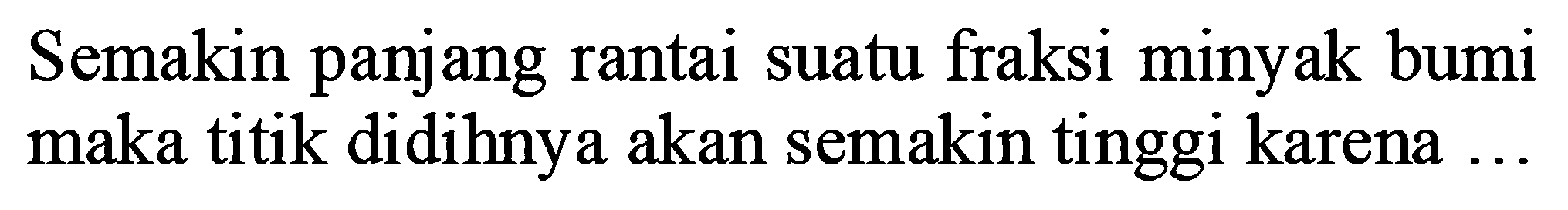 Semakin panjang rantai suatu fraksi minyak bumi maka titik didihnya akan semakin tinggi karena ..