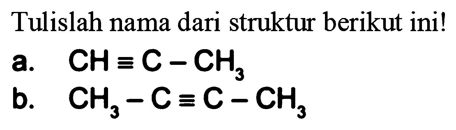 Tulislah nama dari struktur berikut ini!
a.  CH ekuivalen C-CH3 
b.  CH3-C ekuivalen C-CH3 