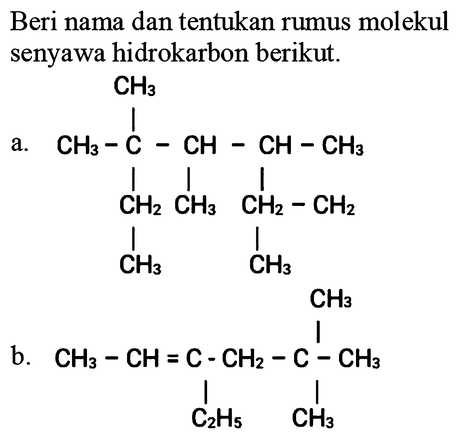 Beri nama dan tentukan rumus molekul senyawa hidrokarbon berikut.
a.
CCC(C)(C)C(C)C(C)C(C)C
b.
CC=C(CC)CC(C)(C)C