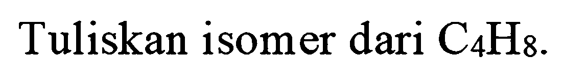 Tuliskan isomer dari  C_(4) H_(8) .