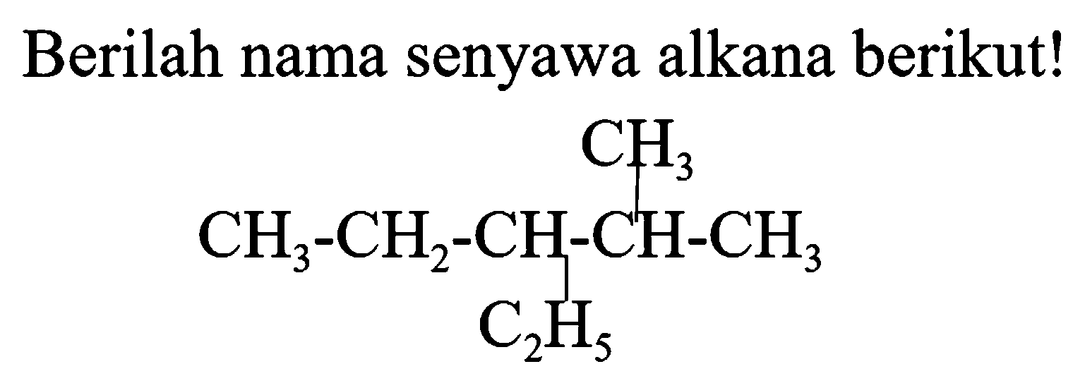 Berilah nama senyawa alkana berikut!
CCC(C)C(C)C