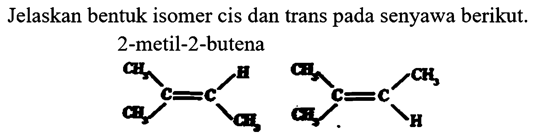 Jelaskan bentuk isomer cis dan trans pada senyawa berikut. 2-metil-2-butena