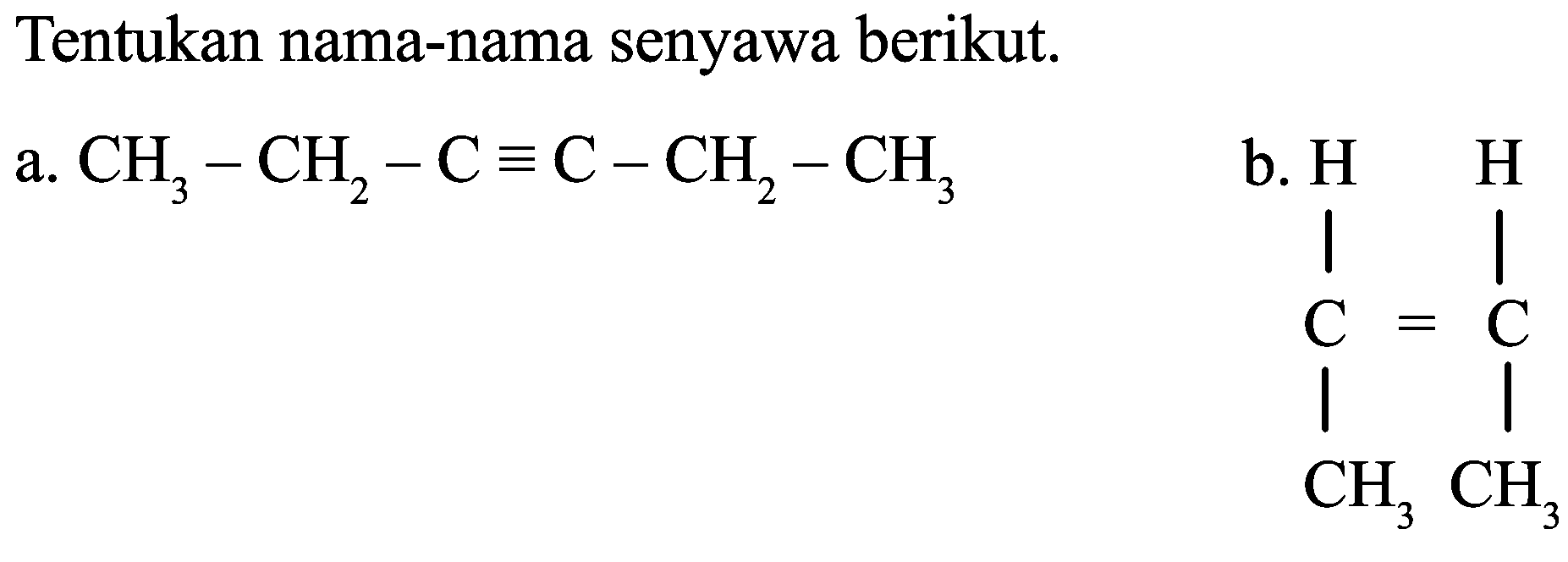 Tentukan nama-nama senyawa berikut.
a.  CH_(3)-CH_(2)-C ekuivalen C-CH_(2)-CH_(3) 
CC=CC(C)=CC