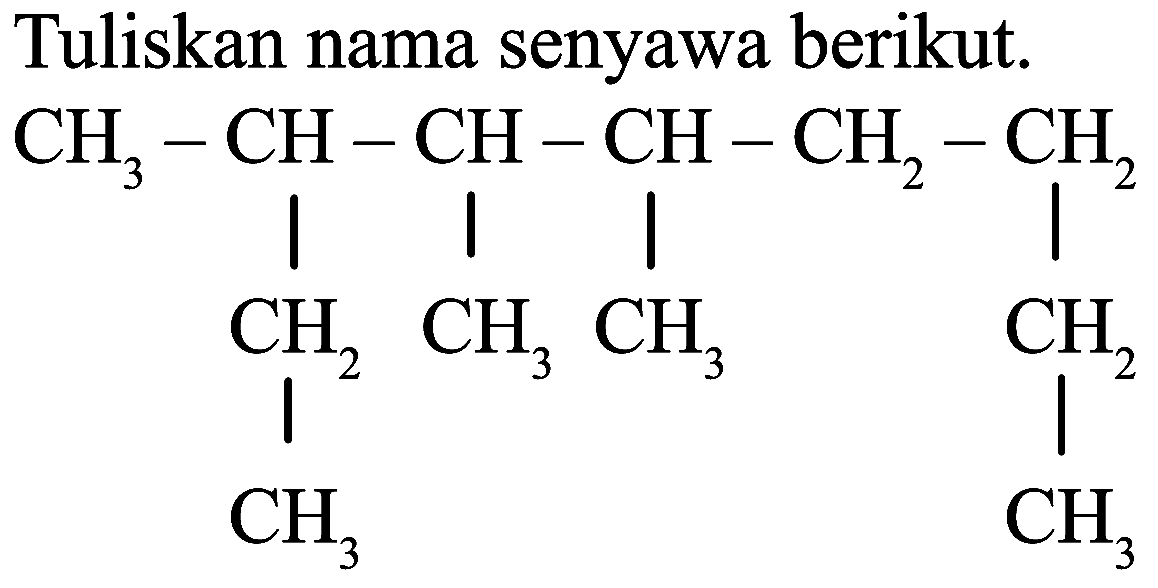 Tuliskan nama senyawa berikut.
CCCCC(C)C(C)C(C)CC
 CH_(3) 
 CH_(3) 