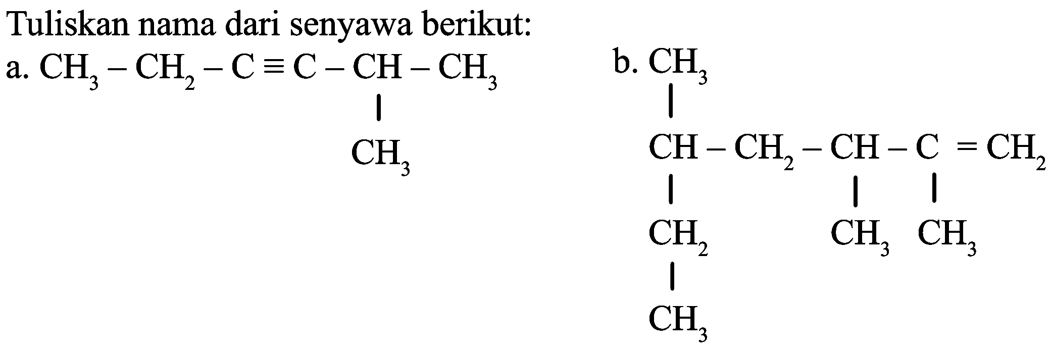 Tuliskan nama dari senyawa berikut:
a.
CCC#CC(C)C
b.
C=C(C)C(C)CC(C)CC