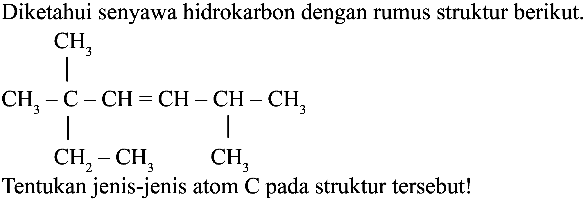 Diketahui senyawa hidrokarbon dengan rumus struktur berikut.
CCC(C)(C)C=CC(C)C
Tentukan jenis-jenis atom  C  pada struktur tersebut!