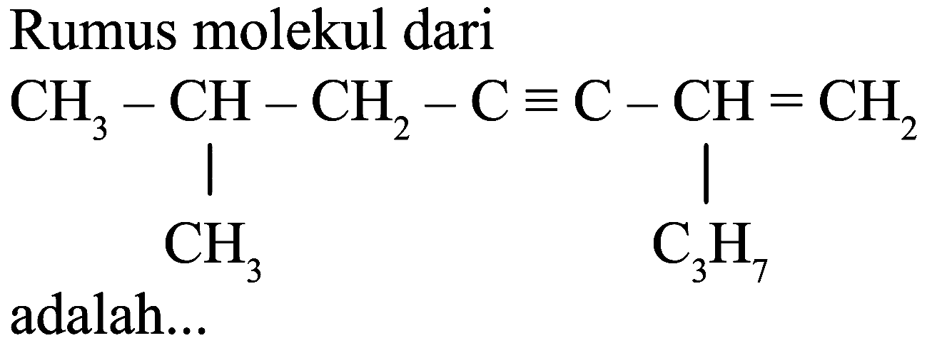 Rumus molekul dari
C=C(C#CCC(C)C)CC
adalah...