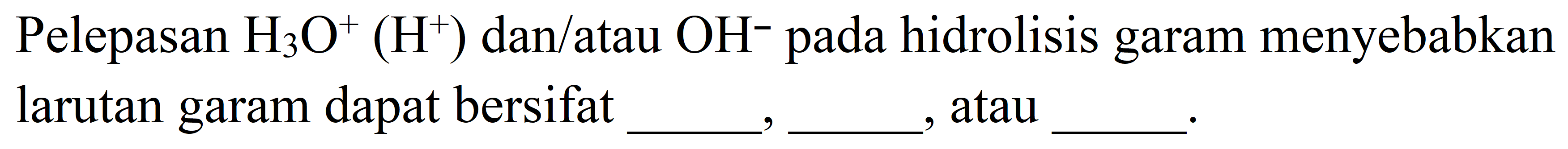 Pelepasan  H_(3) O^(+)(H^(+)) dan/atau  OH^(-) pada hidrolisis garam menyebabkan larutan garam dapat bersifat , atau