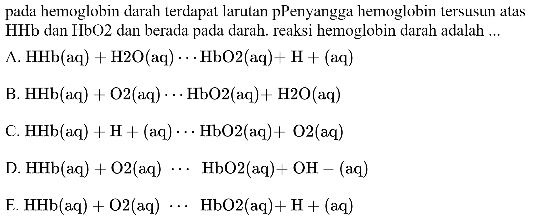 pada hemoglobin darah terdapat larutan pPenyangga hemoglobin tersusun atas HHb dan HbO 2 dan berada pada darah. reaksi hemoglobin darah adalah ...