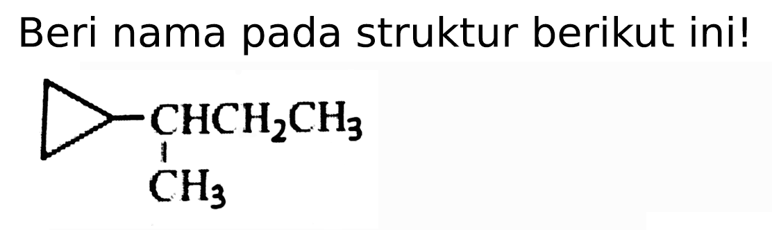 Beri nama pada struktur berikut ini!
CHCH2CH3 CH3