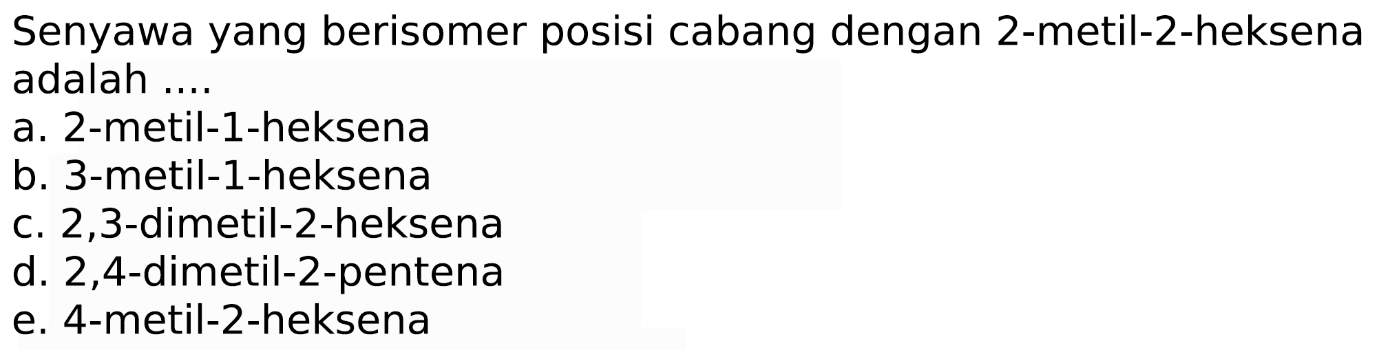 Senyawa yang berisomer posisi cabang dengan 2-metil-2-heksena adalah ....