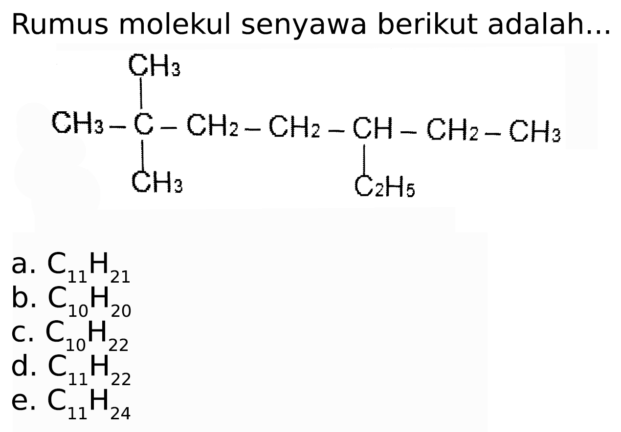 Rumus molekul senyawa berikut adalah...
a.  C_(11) H_(21) 
b.  C_(10) H_(20) 
C.  C_(10) H_(22) 
d.  C_(11) H_(22) 
e.  C_(11) H_(24) 