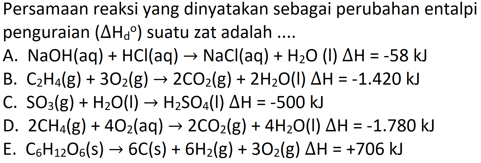 Persamaan reaksi yang dinyatakan sebagai perubahan entalpi penguraian  (Delta H_(d)/( ))  suatu zat adalah ....