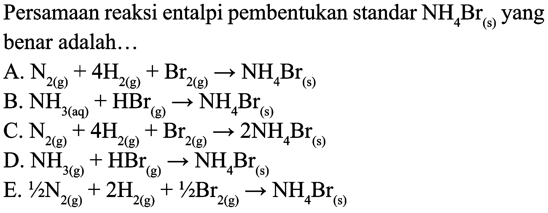 Persamaan reaksi entalpi pembentukan standar  NH_(4) Br_((s))  yang benar adalah...