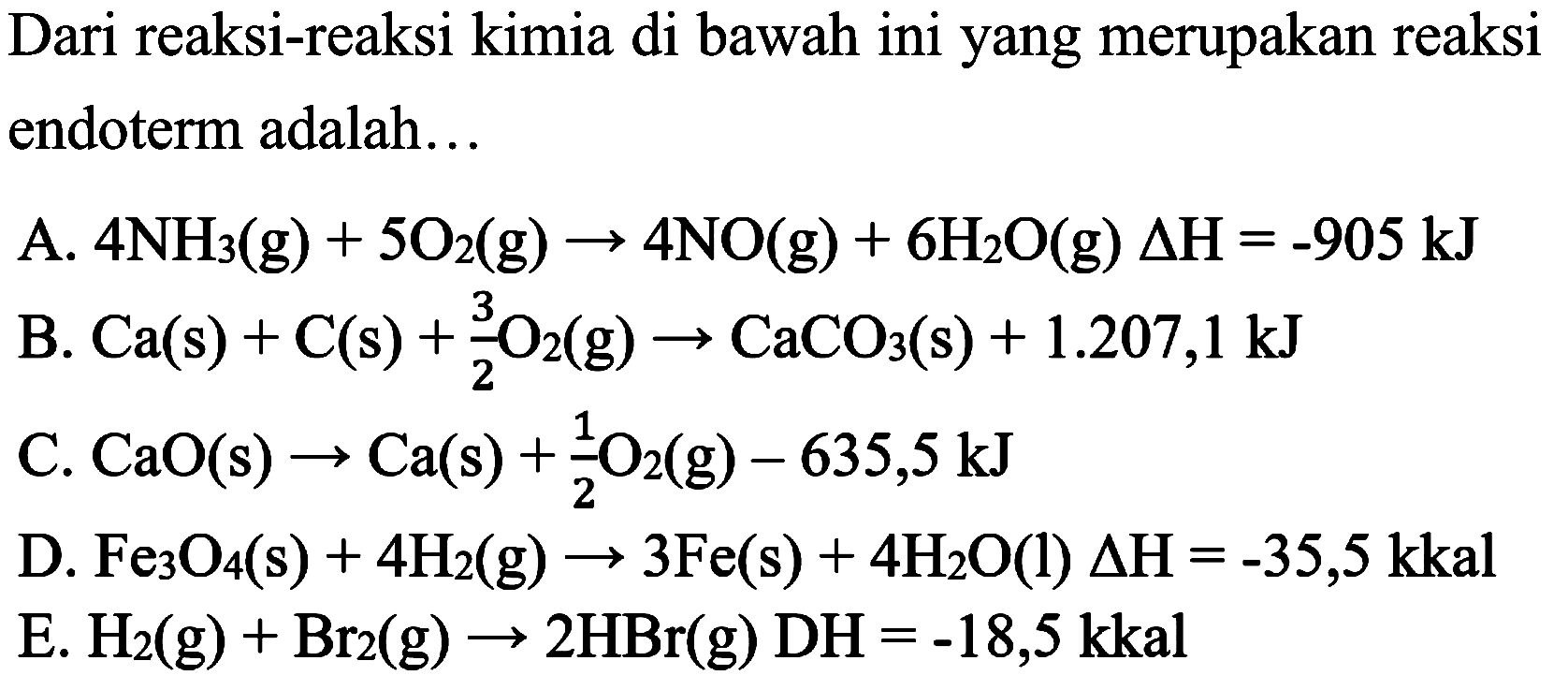 Dari reaksi-reaksi kimia di bawah ini yang merupakan reaksi endoterm adalah...
