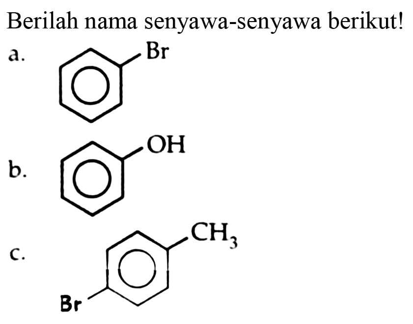 Berilah nama senyawa-senyawa berikut!
a. Br
b. OH
c. CH3 Br