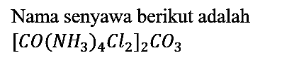 Nama senyawa berikut adalah

[CO(NH_(3))_(4) Cl2]_(2) CO_(3)
