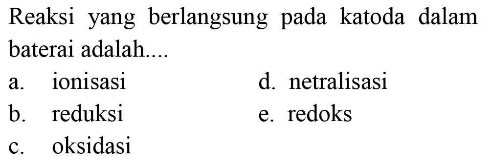 Reaksi yang berlangsung pada katoda dalam baterai adalah....