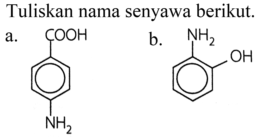 Tuliskan nama senyawa berikut.
a. COOH NH2 
b. NH2 OH 