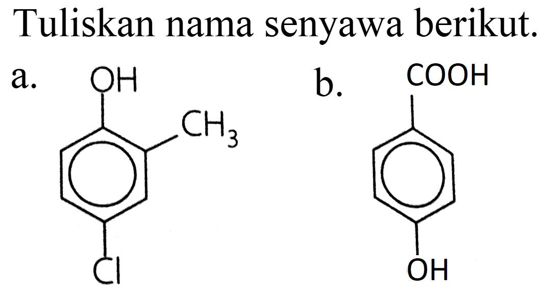 Tuliskan nama senyawa berikut.
a. OH CH3 Cl
b. COOH OH