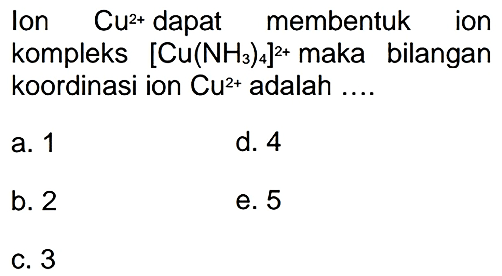 Ion  Cu^(2+)  dapat membentuk ion kompleks  [Cu(NH_(3))_(4)]^(2+)  maka bilangan koordinasi ion  Cu^(2+)  adalah ....