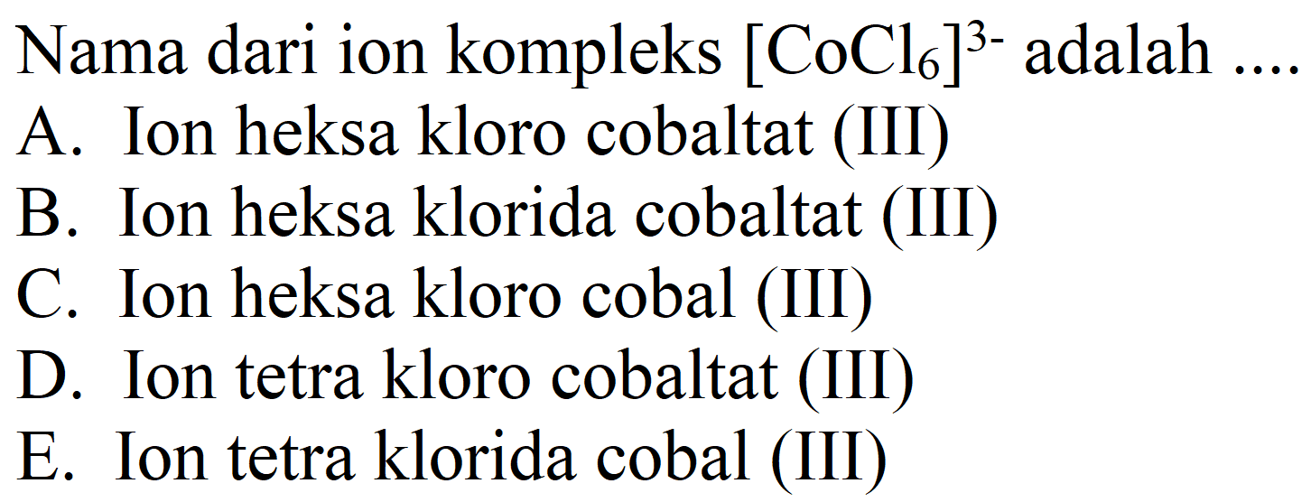 Nama dari ion kompleks  [CoCl6]^(3-)  adalah ...
