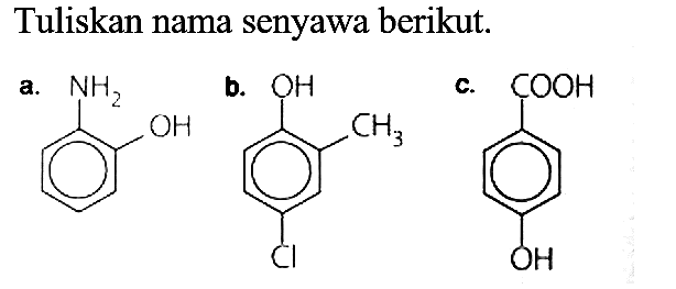 Tuliskan nama senyawa berikut.
a.
NH2 OH
b.
OH CH3 Cl
c.
COOH OH