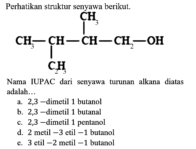 Perhatikan struktur senyawa berikut.
CH3 CH3 - CH - CH - CH2 - OH C2H3 
Nama IUPAC dari senyawa turunan alkana diatas adalah...
