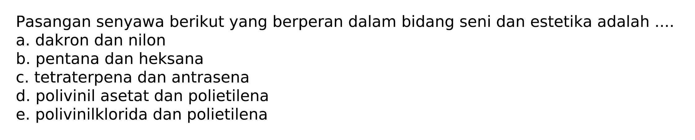 Pasangan senyawa berikut yang berperan dalam bidang seni dan estetika adalah...