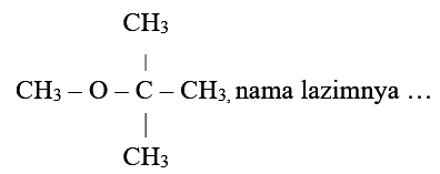 CH3 CH3 O C CH3 CH3, nama lazimnya ...