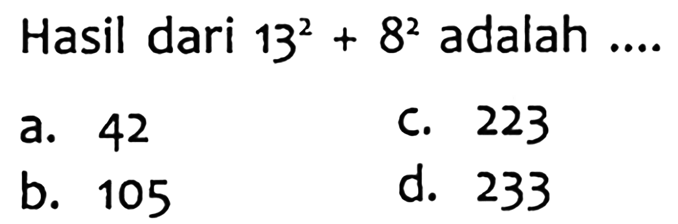 Hasil dari 13^2 + 8^2 adalah ....