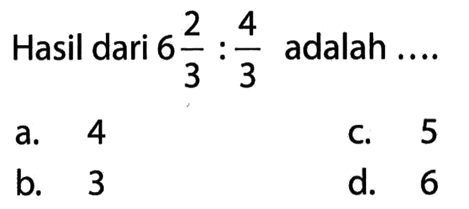 Hasil dari 6 2/3 : 4/3 adalah ....