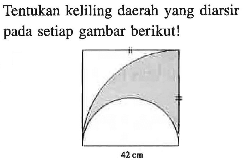 Tentukan keliling daerah yang diarsir pada setiap gambar berikut!
 42 cm