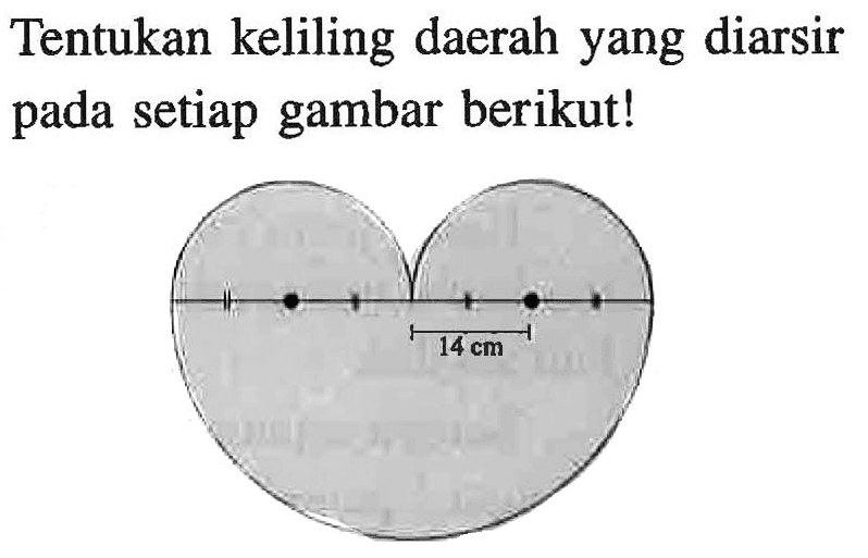 Tentukan keliling daerah yang diarsir setiap gambar berikut!