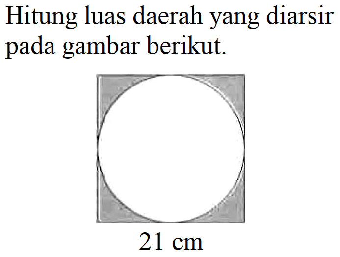 Hitung luas daerah yang diarsir pada gambar berikut.
 21 cm