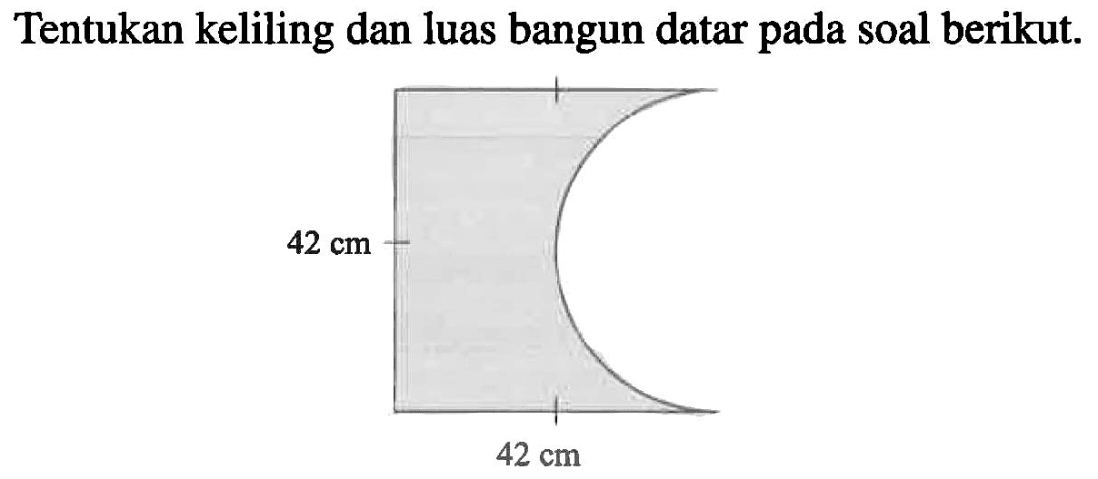 Tentukan keliling dan luas bangun datar pada soal berikut 42 cm 42 cm